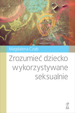 Zrozumie� dziecko wykorzystywane seksualnie