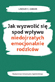 Jak wyzwoli� si� spod wp�ywu niedojrza�ych emocjonalnie rodzic�w